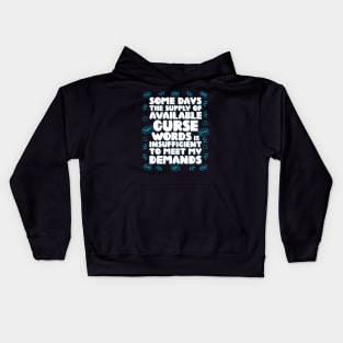 Some days the supply of available curse words is insufficient to meet my demands Kids Hoodie